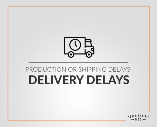 Teals Prairie and Co Resellers Production or Shipping Delays